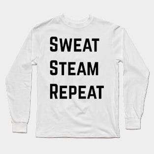 Sweat Steam Repeat! Long Sleeve T-Shirt